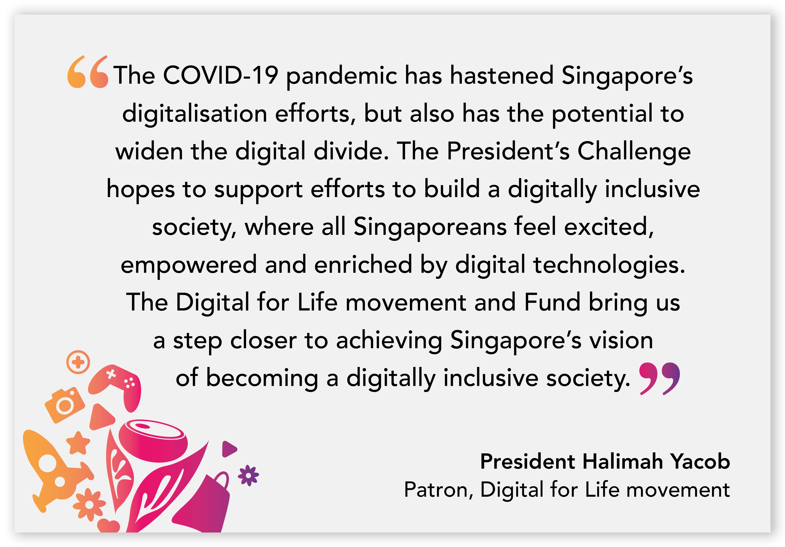 A quote from President Halimah Yacob about the Digital for Life movement