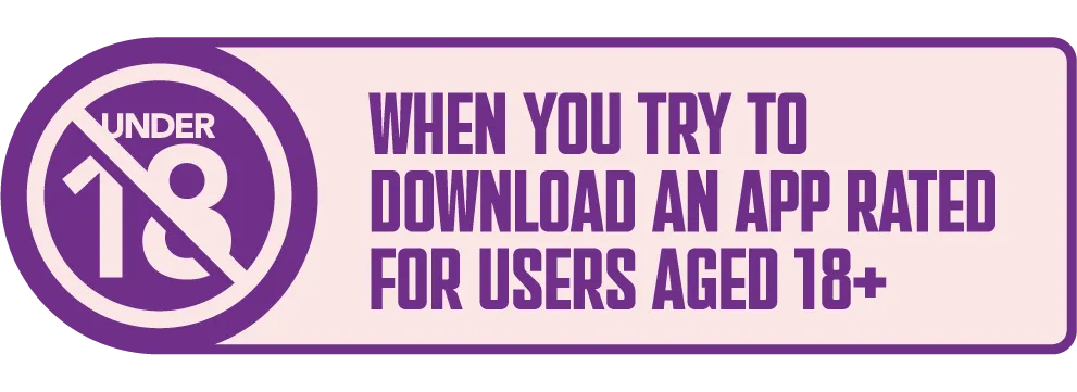 When you try to download an app rated for users aged 18+