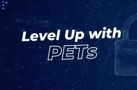 Privacy Enhancing Technologies (PETs) Adoption Guide Launched: Free Webinar to Level Up